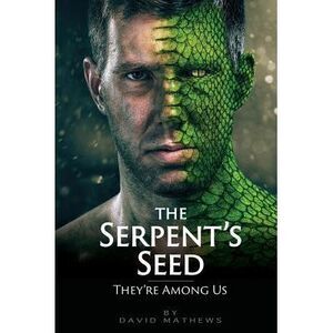 The Serpent's Seed: They're Among Us -- David Mathews